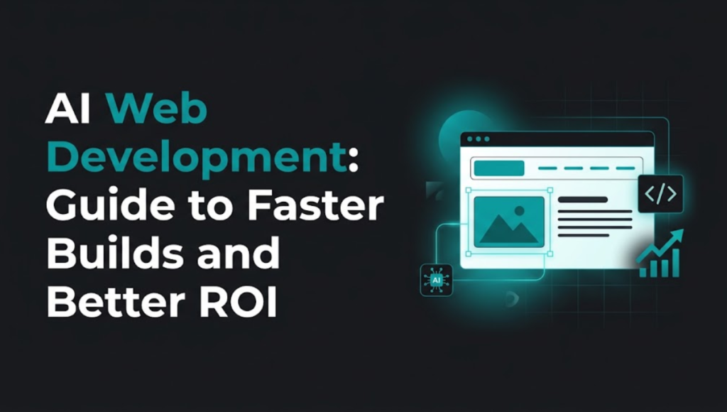 AI Web Development Guide to Faster Builds and Better ROI